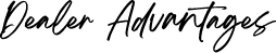 Dealer Advantages